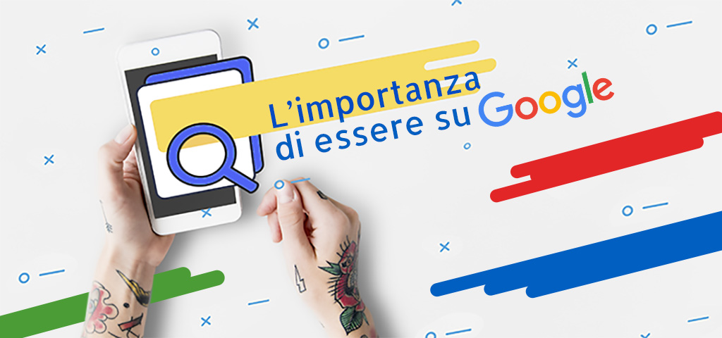 l'importanza di essere su google